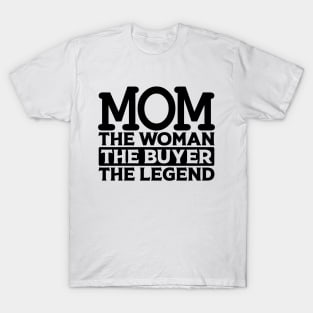 Mom The Woman The Buyer The Legend T-Shirt